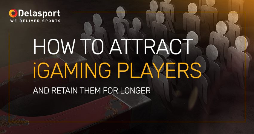 How to attract iGaming players and retain them longer