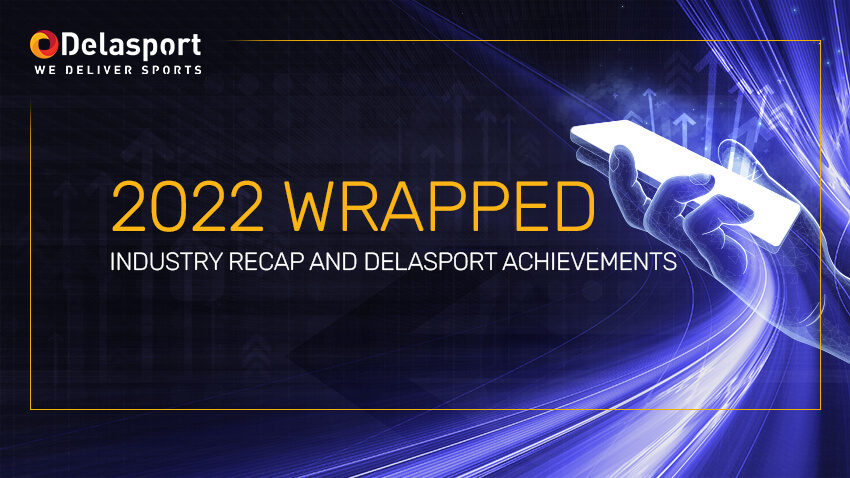 2022 wrapped: industry recap & Delasport achievements