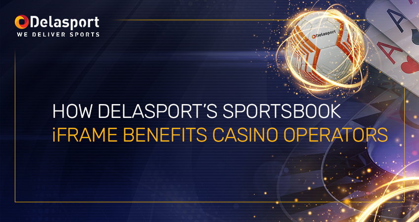 How Delasport's Sportsbook iFrame benefits casino operators