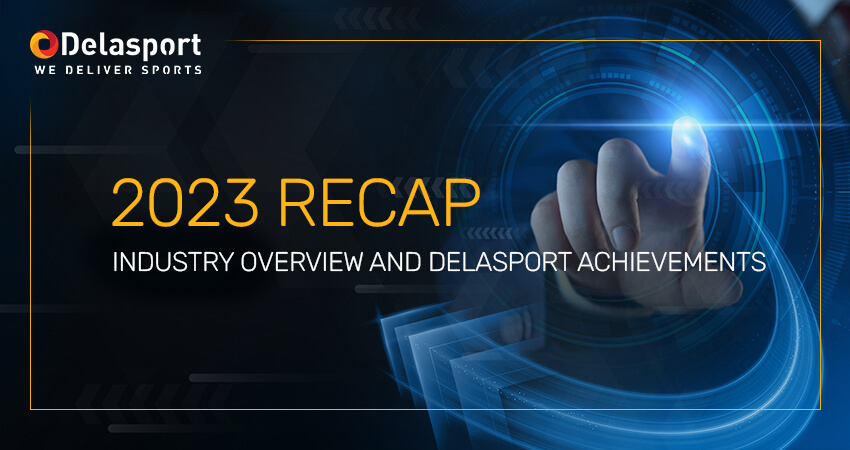 2023Recap Industry Overview and Delasport Achievements